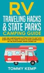 RV Traveling Hacks & State Parks Camping Guide: 1000 campgrounds & attractions to visit with everything you need to know to make experiences on the road easier, safer & more fun (RV & Camping)