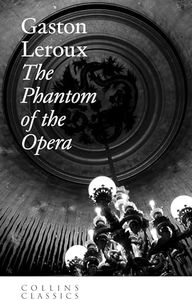 The Phantom of the Opera: An essential, best-loved classic (Collins Classics)