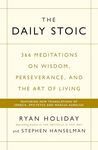 The Daily Stoic: 366 Meditations on Wisdom, Perseverance, and the Art of Living: Featuring new translations of Seneca, Epictetus, and Marcus Aurelius