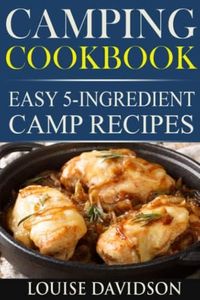 Camping Cookbook: Easy 5-Ingredient Camp Recipes Vol. 2