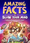 Amazing Facts to Blow Your Mind: Bizarre and Brilliant Facts about History, Science, Pop Culture, and much more! (Ageless Explorers Series: Fun Facts for Kids, Teens, and Adults)