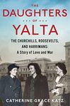 The Daughters of Yalta: The Churchills, Roosevelts, and Harrimans: A Story of Love and War