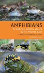 Amphibians of Europe, North Africa and the Middle East: A Photographic Guide (Bloomsbury Naturalist)