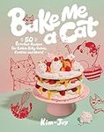 Bake Me a Cat: 50 Purrfect Recipes 