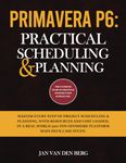 PRIMAVERA P6: PRACTICAL SCHEDULING & PLANNING: THE ULTIMATE GUIDE IN PRACTICAL CONSTRUCTION SCHEDULING