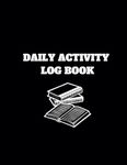 Daily Activity Log Book: Purpose Planner Notepad, 8.5 x 11 inches, 110 Pages, Black Cover, A Versatile Work Tool to Track Your Time