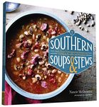 Southern Soups & Stews: More Than 75 Recipes from Burgoo and Gumbo to Etouffée and Fricassee