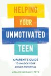 Helping Your Unmotivated Teen: A Pa