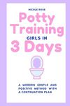 Potty Training Girls in 3 Days: A Modern Gentle and Positive Method with A Continuation Plan (Parenting Resources)