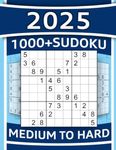 1000+ Sudoku Puzzles for Adults: Medium to Hard Sudoku Puzzles with Detailed Step-by-step Solutions and Hints When You Get Stuck