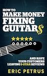 How To Make Money Fixing Guitars an