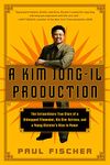 A Kim Jong-Il Production: The Extraordinary True Story of a Kidnapped Filmmaker, His Star Actress, and a Young Dictator's Rise to Power