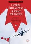 Canadian Defence Policy in Theory and Practice