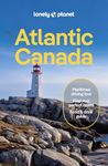 Lonely Planet Atlantic Canada 7 7th Ed.: Nova Scotia, New Brunswick, Prince Edward Island & Newfoundland & Labrador