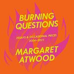 Burning Questions: Essays and Occasional Pieces, 2004-2022