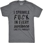 Mens Sprinkle Fuck In Every Sentence Like It's Parsley Tshirt Funny Swear Words Graphic Tee (Dark Heather Grey) - 4XL