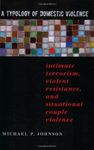 A Typology of Domestic Violence: Intimate Terrorism, Violent Resistance, and Situational Couple Violence (New England Gender, Crime & Law)