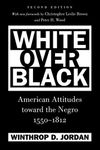 White Over Black: American Attitudes toward the Negro, 1550-1812 (Published by the Omohundro Institute of Early American History and Culture and the University of North Carolina Press)