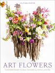 Art Flowers: Contemporary Floral Designs and Installations: Contemporary Floral Designs & Installations