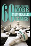 Bobby Fischer 60 More Memorable Games