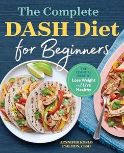 The Complete DASH Diet for Beginners: The Essential Guide to Lose Weight and Live Healthy