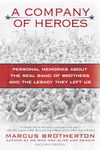 A Company of Heroes: Personal Memories about the Real Band of Brothers and the Legacy They Left Us