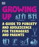 Growing Up: A Guide to Puberty and Adolescence for Teenagers and Parents