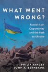 What Went Wrong?: Russia's Lost Opportunity and the Path to Ukraine