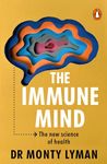 The Immune Mind: The fascinating BBC Radio 4 Book of the Week, uncovering the connection between the mind, immune system and microbiome