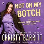 Not on My Botch: The Worst Detective Ever, Book 11