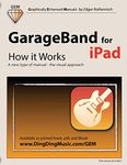 GarageBand for iPad - How it Works: A new type of manual - the visual approach (Graphically Enhanced Manuals)