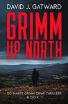 Grimm Up North: A Yorkshire Murder Mystery (DCI Harry Grimm Crime Thrillers Book 1)