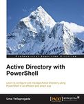 Active Directory with PowerShell: Learn to Configure and Manage Active Directory Using Powershell in an Efficient and Smart Way