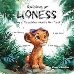 Raising a Lioness: Why a Daughter N