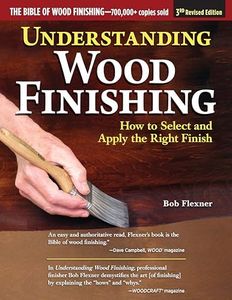 Understanding Wood Finishing, 3rd Revised Edition: How to Select and Apply the Right Finish (Fox Chapel Publishing) Practical Guide with 350 Photos and 40 Reference Tables for Furniture and Cabinets