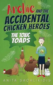 Archie and the Accidental Chicken Heroes - The Toxic Toads: The Hilarious Adventures of Archie and His Superhero Chickens | A Funny Action Comedy for Kids Aged 8 -12