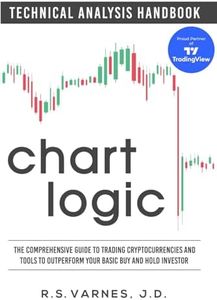 Chart Logic - Technical Analysis Handbook (Color Edition): The Comprehensive Guide to Trading Cryptocurrencies and Tools to Outperform Your Basic Buy and Hold Investor