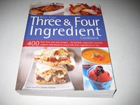 Best Ever Three & Four Ingredient Cookbook: 400 Fuss-Free and Fast Recipes - Breakfasts, Appetizers, Lunches, Suppers and Desserts Using Only Four ... or Less /]cjenny White & Joanna Farrow