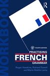 Practising French Grammar: A Workbook (Practising Grammar Workbooks)