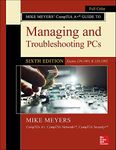 Mike Meyers' CompTIA A+ Guide to Managing and Troubleshooting PCs, Sixth Edition (Exams 220-1001 & 220-1002)