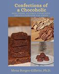 Confections of a Chocoholic: Healthier, Allergy Conscious Treats Everyone Can Enjoy