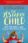 The Yes Brain Child: Help Your Child be More Resilient, Independent and Creative