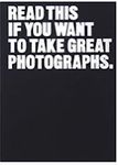 Read This if You Want to Take Great Photographs