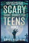 Scary Short Stories for Teens Book 2: A Collection of Bone Chilling, Creepy, Horror Short Stories