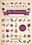 Flavours of New Brunswick: The Best Recipes from Our Kitchens