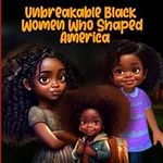 Unbreakable Black Women Who Shaped 