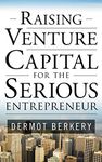 Raising Venture Capital for the Serious Entrepreneur (GENERAL FINANCE & INVESTING)