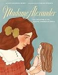 Madame Alexander: The Creator of th