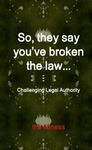 So, they say you’ve broken the law: Challenging Legal Authority