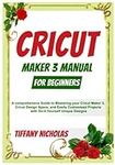 Cricut Maker 3 Manual For Beginners